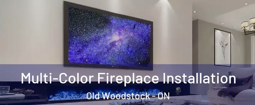  Multi-Color Fireplace Installation Old Woodstock - ON
