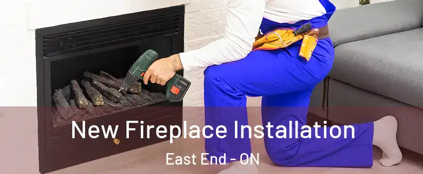 New Fireplace Installation East End - ON