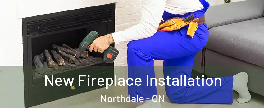 New Fireplace Installation Northdale - ON
