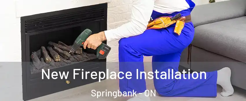 New Fireplace Installation Springbank - ON