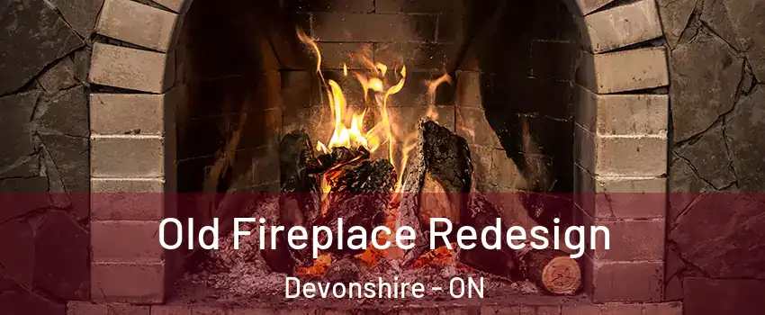  Old Fireplace Redesign Devonshire - ON