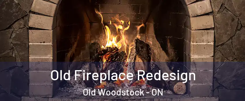  Old Fireplace Redesign Old Woodstock - ON