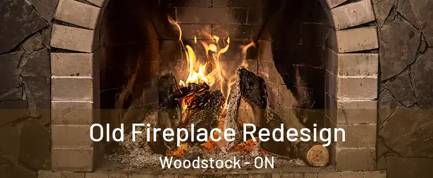  Old Fireplace Redesign Woodstock - ON