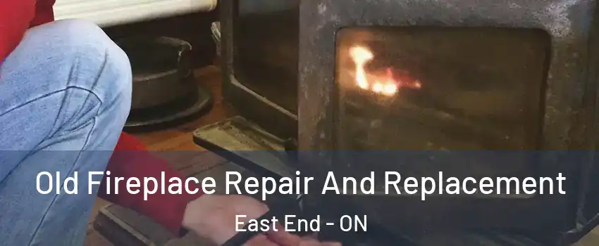  Old Fireplace Repair And Replacement East End - ON
