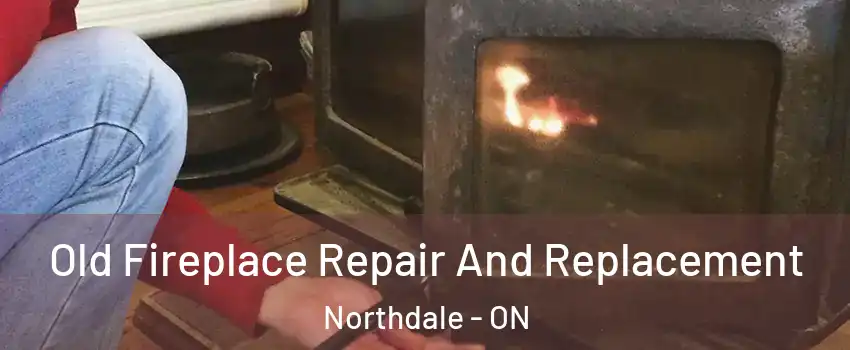  Old Fireplace Repair And Replacement Northdale - ON