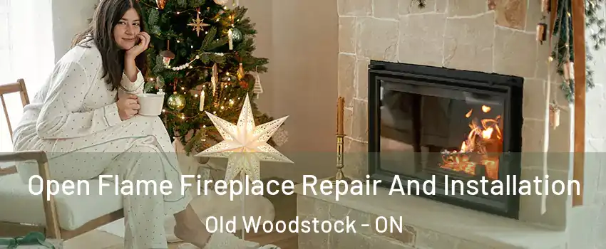  Open Flame Fireplace Repair And Installation Old Woodstock - ON