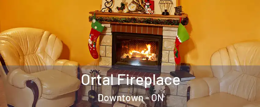 Ortal Fireplace Downtown - ON