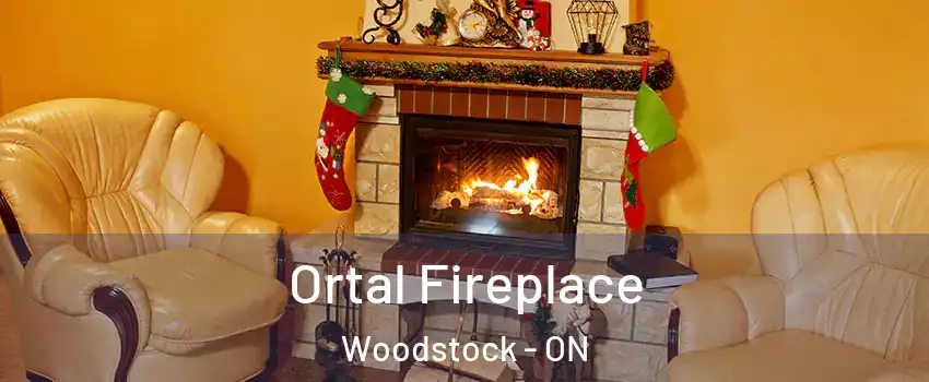 Ortal Fireplace Woodstock - ON