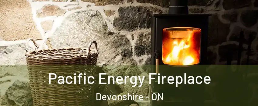  Pacific Energy Fireplace Devonshire - ON