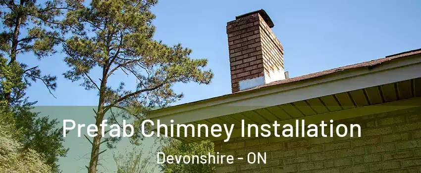  Prefab Chimney Installation Devonshire - ON