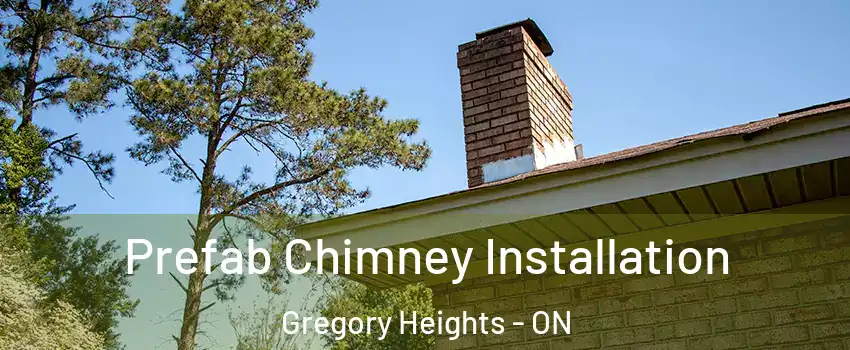  Prefab Chimney Installation Gregory Heights - ON