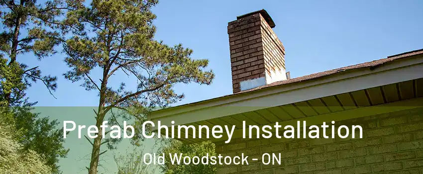  Prefab Chimney Installation Old Woodstock - ON