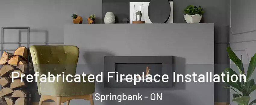  Prefabricated Fireplace Installation Springbank - ON