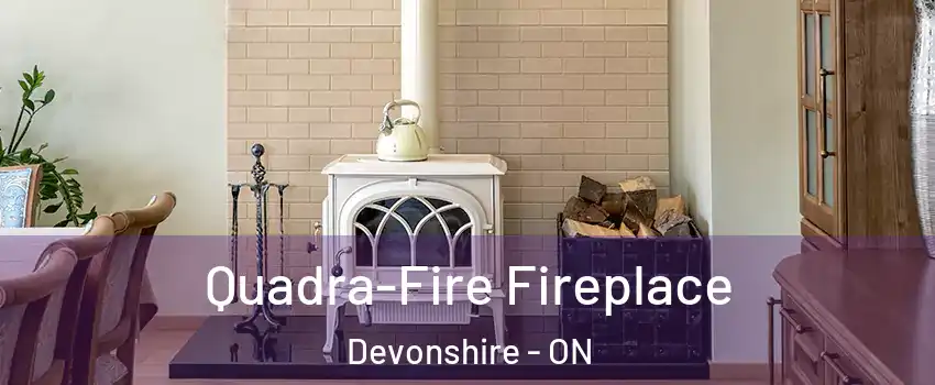  Quadra-Fire Fireplace Devonshire - ON