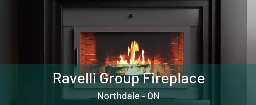 Ravelli Group Fireplace Northdale - ON