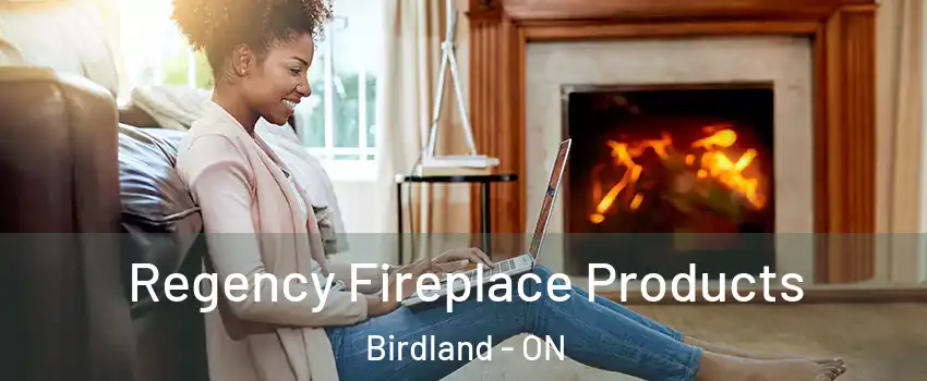  Regency Fireplace Products Birdland - ON
