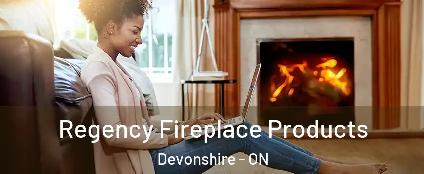  Regency Fireplace Products Devonshire - ON