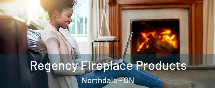  Regency Fireplace Products Northdale - ON