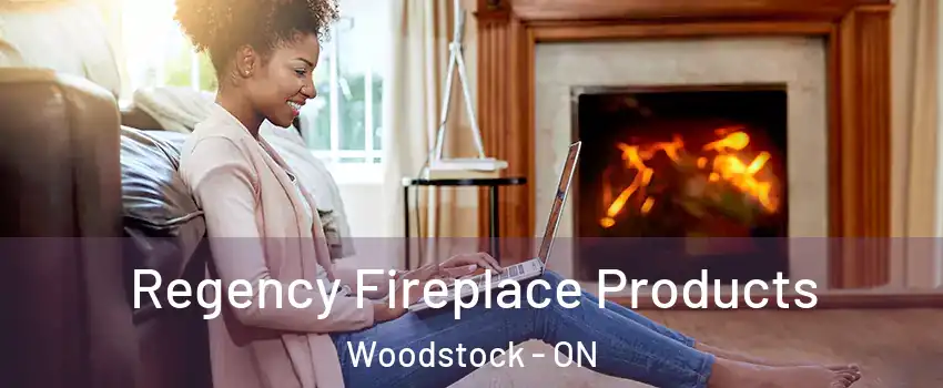  Regency Fireplace Products Woodstock - ON