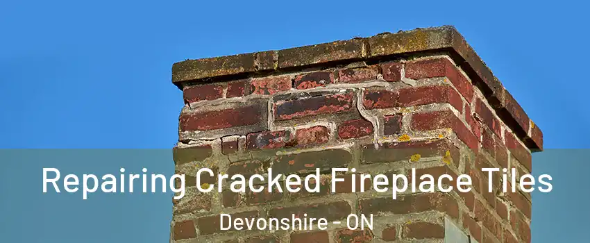  Repairing Cracked Fireplace Tiles Devonshire - ON