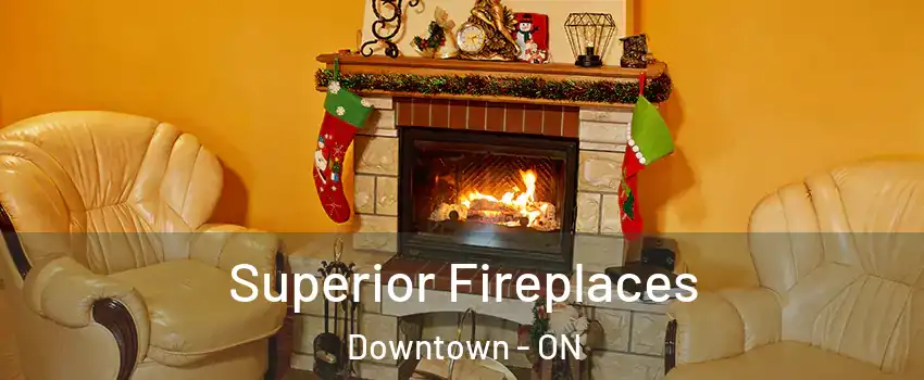  Superior Fireplaces Downtown - ON