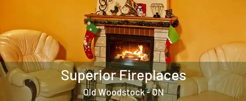  Superior Fireplaces Old Woodstock - ON