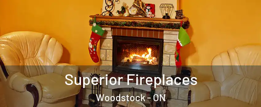  Superior Fireplaces Woodstock - ON