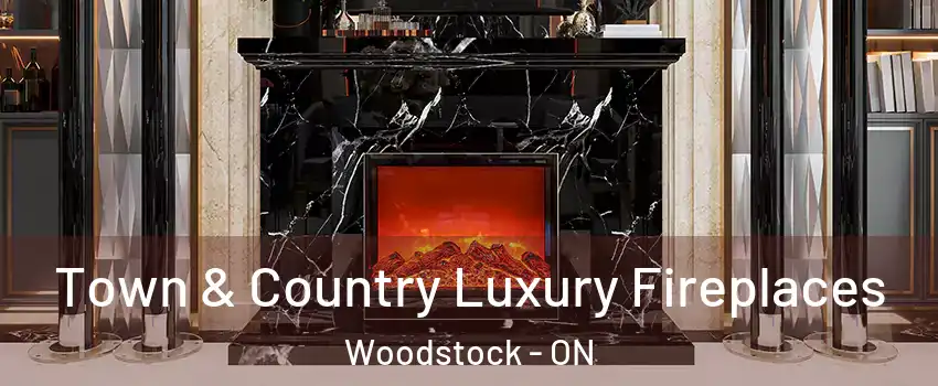  Town & Country Luxury Fireplaces Woodstock - ON