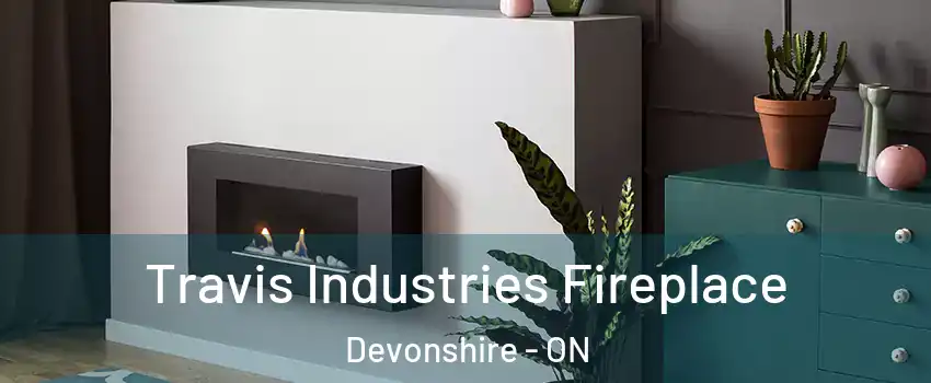  Travis Industries Fireplace Devonshire - ON