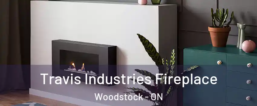  Travis Industries Fireplace Woodstock - ON