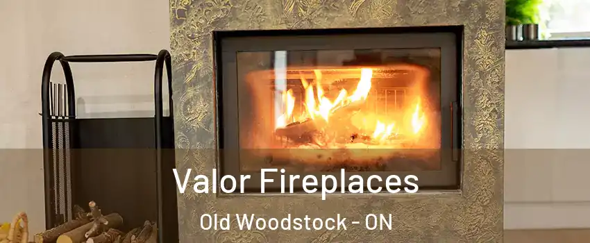  Valor Fireplaces Old Woodstock - ON
