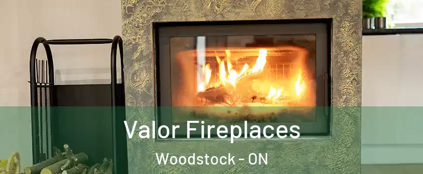  Valor Fireplaces Woodstock - ON