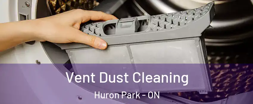  Vent Dust Cleaning Huron Park - ON