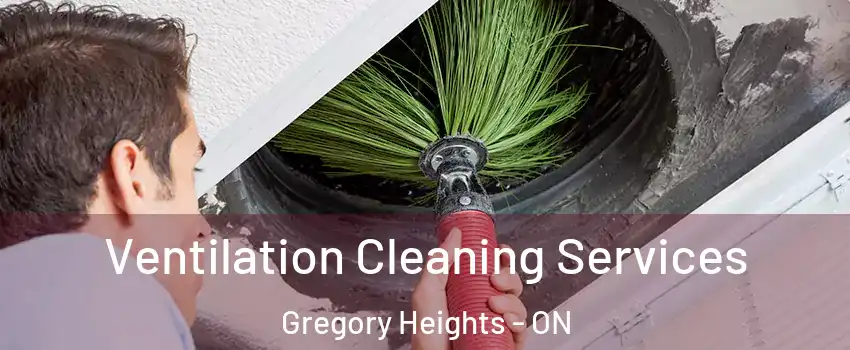  Ventilation Cleaning Services Gregory Heights - ON