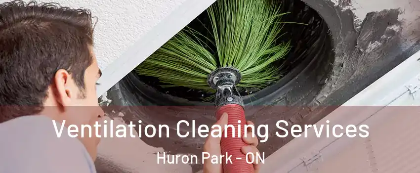  Ventilation Cleaning Services Huron Park - ON