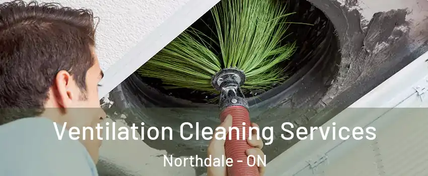  Ventilation Cleaning Services Northdale - ON