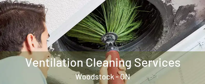 Ventilation Cleaning Services Woodstock - ON