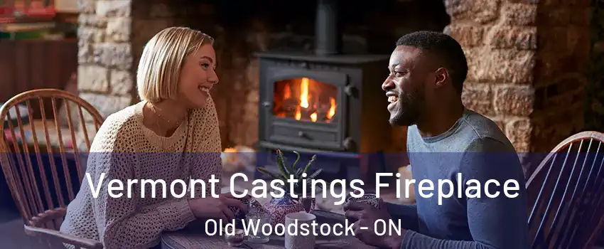  Vermont Castings Fireplace Old Woodstock - ON