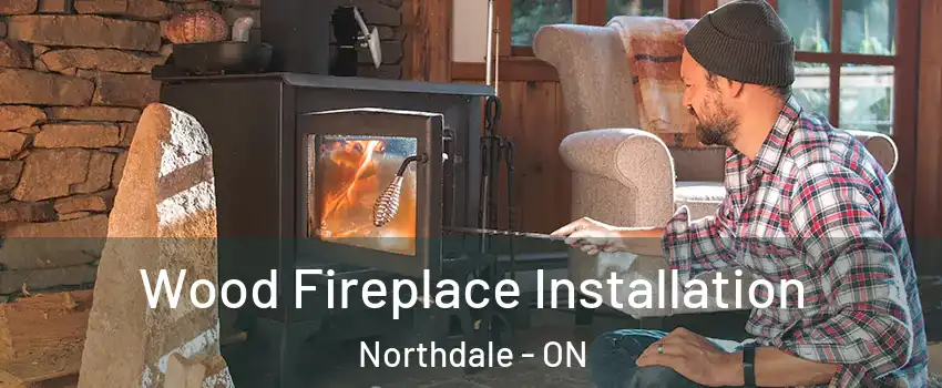  Wood Fireplace Installation Northdale - ON