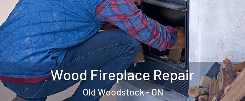  Wood Fireplace Repair Old Woodstock - ON