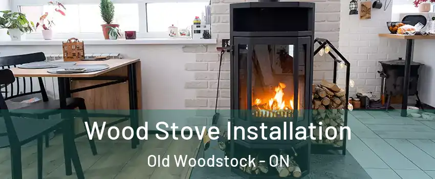  Wood Stove Installation Old Woodstock - ON