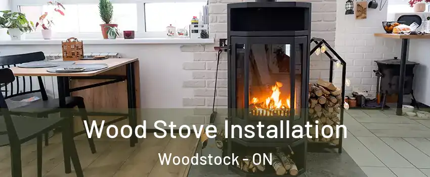  Wood Stove Installation Woodstock - ON